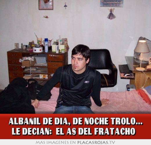 Albañil de día, de noche trolo... le decían: 