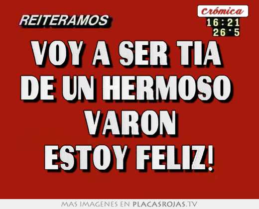 Voy a ser tia  de un hermoso  varon estoy feliz!