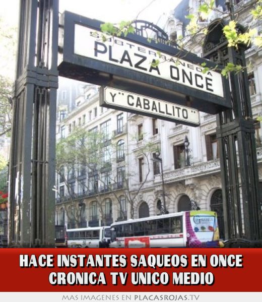 HACE INSTANTES SAQUEOS EN ONCE CRONICA TV UNICO MEDIO