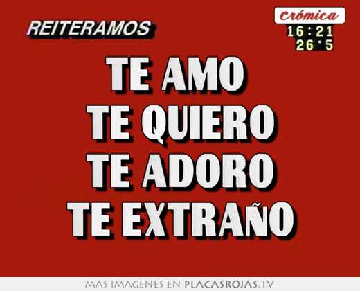 Te amo  te quiero te adoro te extraÑo