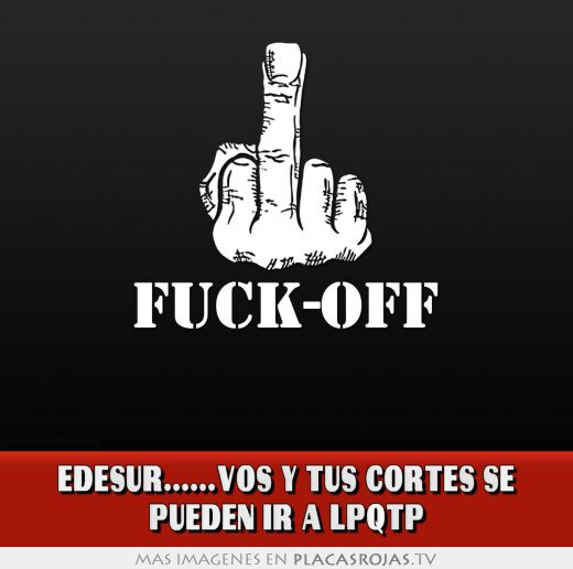 EDESUR......VOS Y TUS CORTES SE PUEDEN IR A LPQTP
