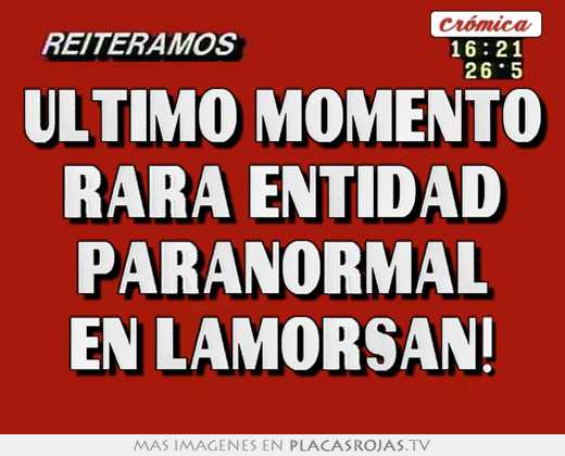 Ultimo momento rara entidad paranormal en lamorsan!
