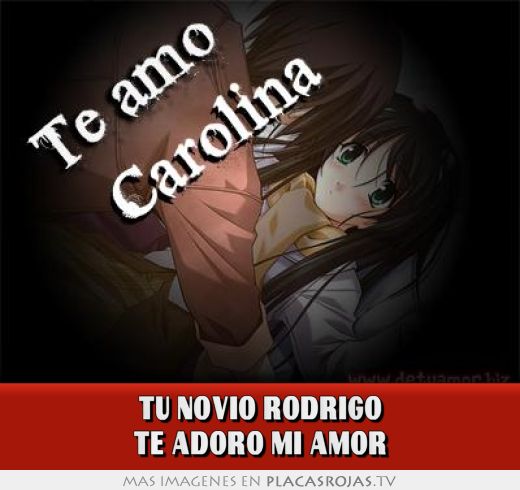Tu novio rodrigo te adoro mi amor