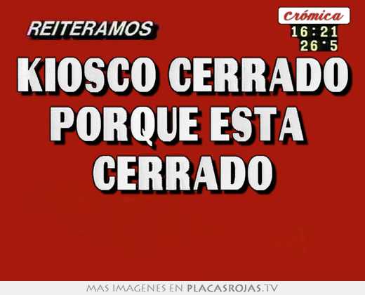Kiosco cerrado porque está  cerrado 