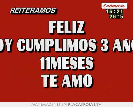 Feliz hoy cumplimos 3 años 11meses te amo