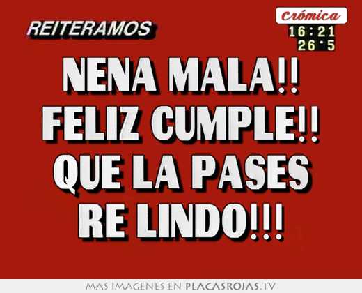 Nena mala!! feliz cumple!! que la pases re lindo!!!