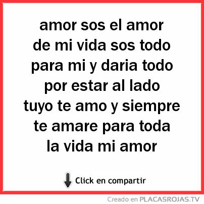 Amor sos el amor de mi vida sos todo para mi y daria todo por estar al lado tuyo te amo y siempre te amare para toda la vida mi amor 