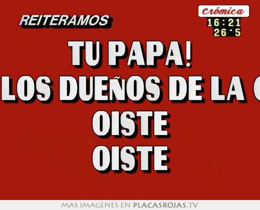 Tu papa! llegamos los dueños de la guardería oÍste oÍste