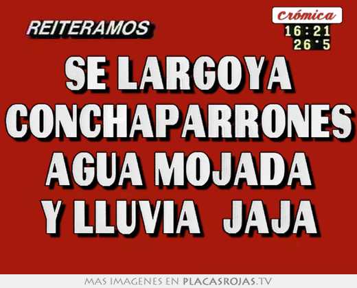 Se largoya conchaparrones agua mojada y lluvia  jaja