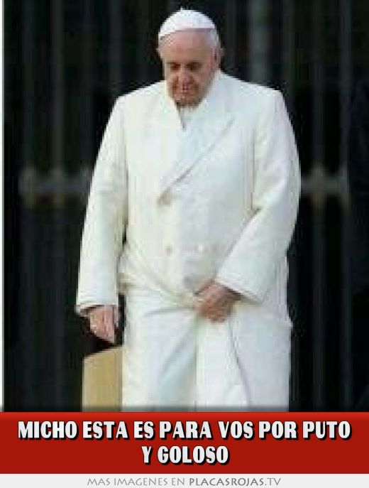 Micho esta es para vos por pUto Y golosO
