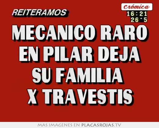 Mecanico raro en pilar deja su familia  x travestis