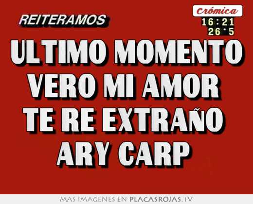 Ultimo momento vero mi amor  te re extraño  ary carp 