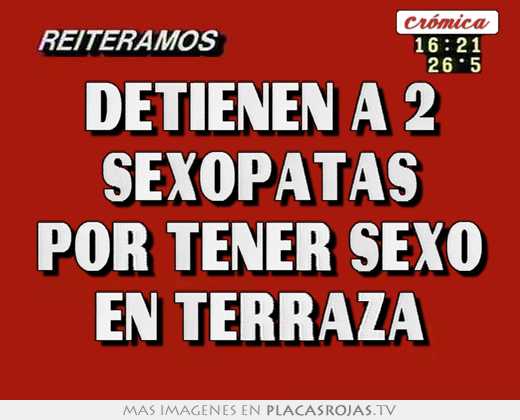Detienen a 2 sexopatas por tener sexo en terraza