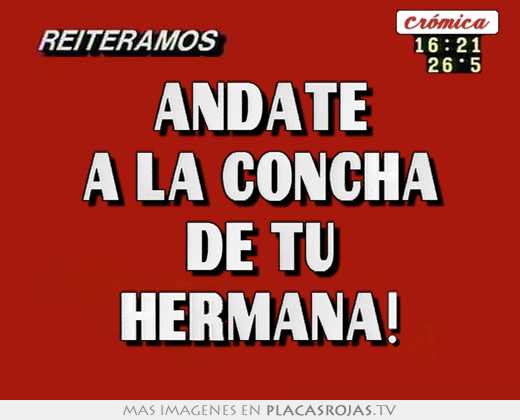 Andate a la concha de tu hermana!