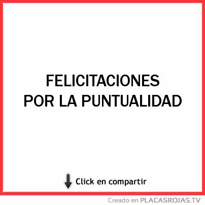 FELICITACIONES POR LA PUNTUALIDAD 