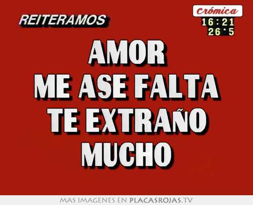 Amor me ase falta te extraño mucho
