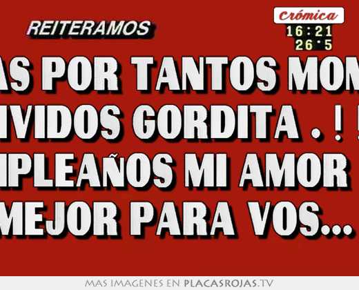 Gracias por tantos momentos vividos gordita . ! ! ! feliz cumpleaÑos mi amor en tu dÍa todo lo mejor para vos... te amo.!!