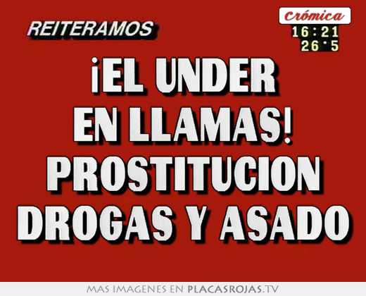 ¡el under en llamas! prostitucion drogas y asado