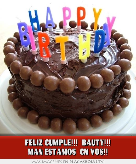 Feliz cumple!!!  BAUTY!!! MAÑ ESTAMOS  CN VOS!!