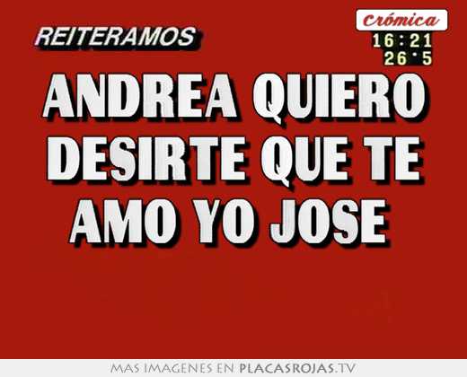 Andrea quiero desirte que te amo yo jose  