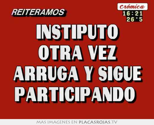 Instiputo otra vez arruga y sigue participando 