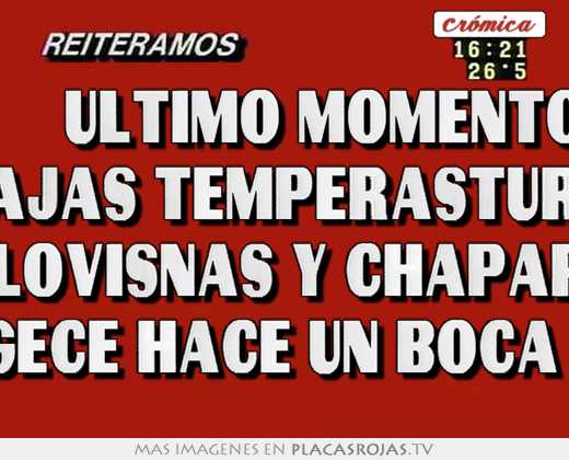      ultimo momento    bajas temperasturas    con llovisnas y chaparrones     abrigece hace un boca afuera
