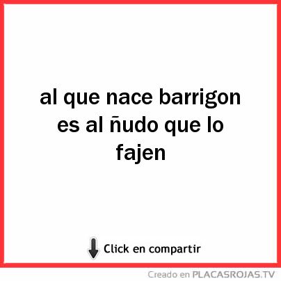 Al que nace barrigon es al ñudo que lo fajen 