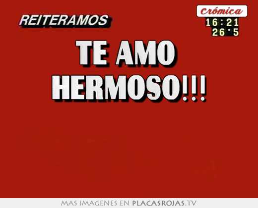 Te amo  hermoso!!!  