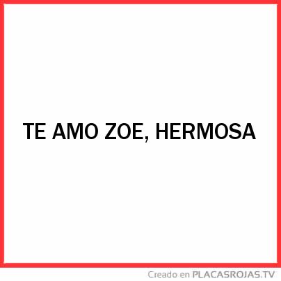 TE AMO ZOE, HERMOSA 
