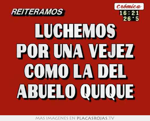 Luchemos por una vejez como la del abuelo quique