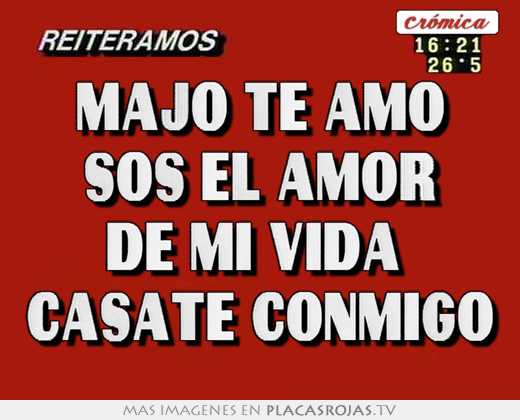 Majo te amo sos el amor de mi vida  casate conmigo