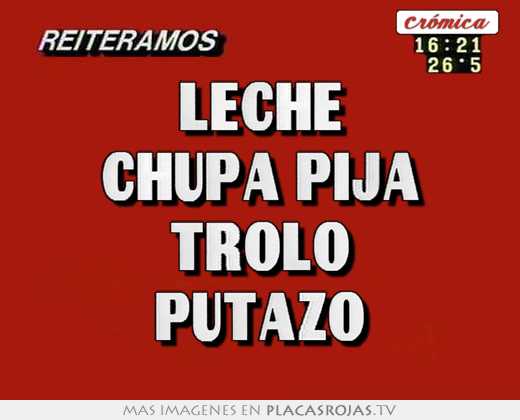 Leche chupa pija trolo putazo