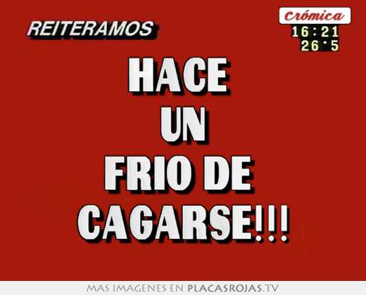 Hace  un frio de  cagarse!!!