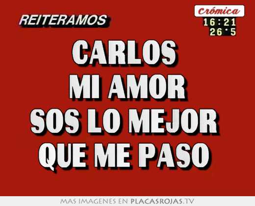 Carlos  mi amor sos lo mejor  que me paso 