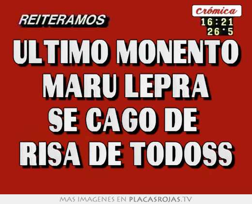 Ultimo monento maru lepra se cago de  risa de todoss