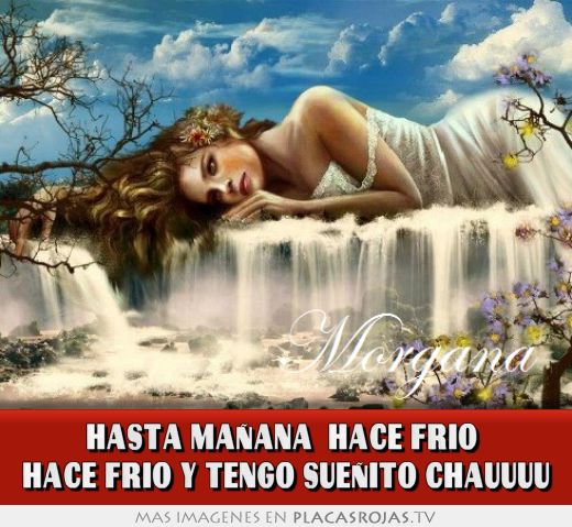 HASTA MAÑANA  HACE FRIO  HACE FRIO Y TENGO SUEÑITO CHAUUUU