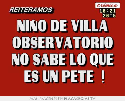 NiÑo de villa observatorio no sabe lo que  es un pete  !