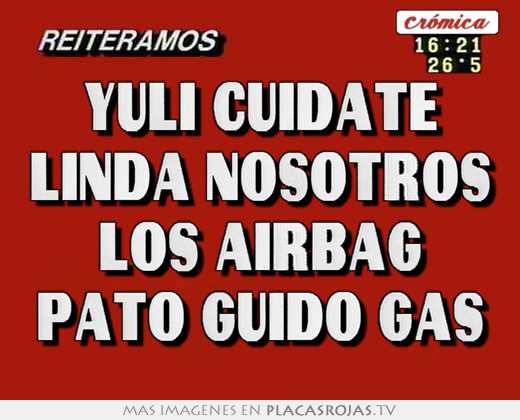 Yuli cuidate linda nosotros los airbag pato guido gas
