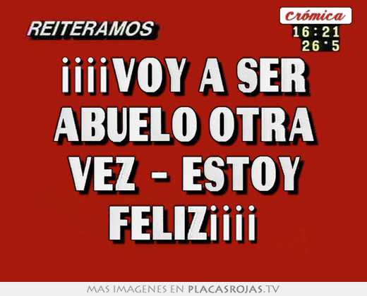 ¡¡¡¡voy a ser abuelo otra vez - estoy feliz¡¡¡¡