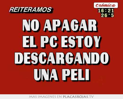 No apagar  el pc estoy descargando una peli