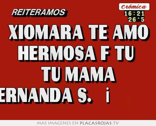 Xiomara te amo hermosa f tu  tu mamá fernanda s.♥♡♥