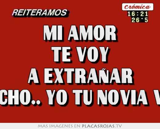 Mi amor te voy a extrañar mucho.. yo tu novia vivi