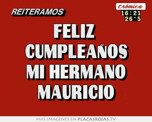 Feliz  cumpleaños mi hermano mauricio