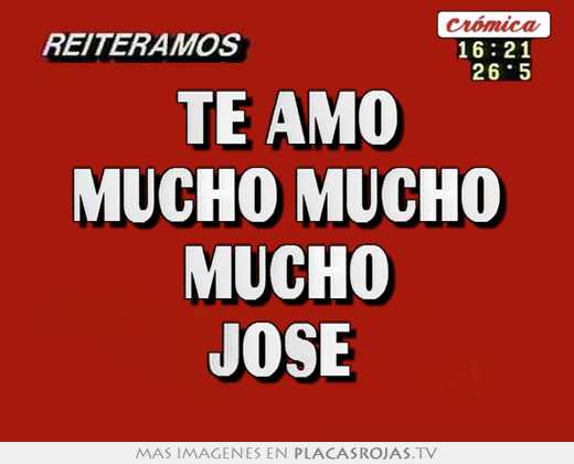  te amo  mucho mucho  mucho  jose 