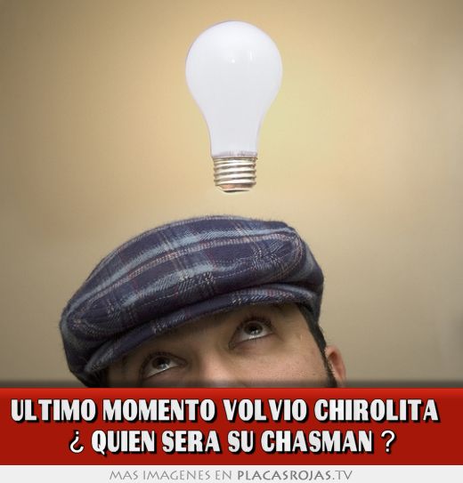 ULTIMO MOMENTO VOLVIO CHIROLITA   ¿ QUIEN SERA SU CHASMAN ?
