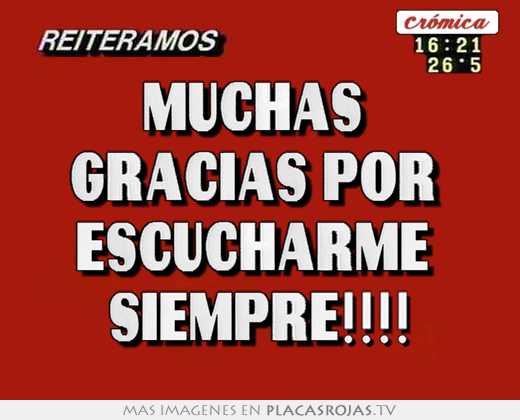 Muchas  gracias por  escucharme  siempre!!!!