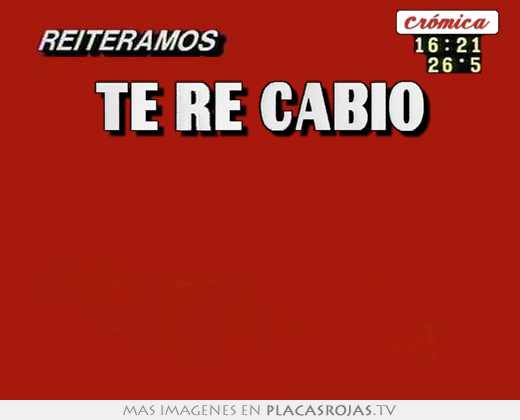 Te re cabio   