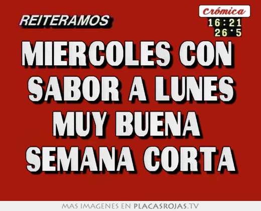 Miércoles con  sabor a lunes muy buena  semana corta