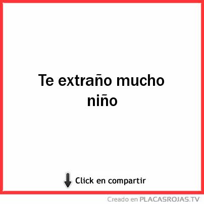 Te extraño mucho niño 