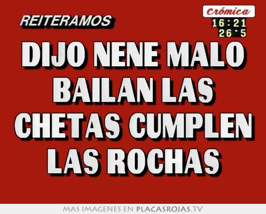 Dijo nene malo bailan las chetas cumplen las rochas